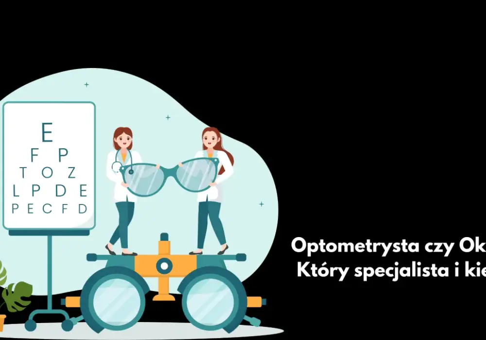 Kto lepszy optometrysta czy okulista? Kluczowe różnice i wybór