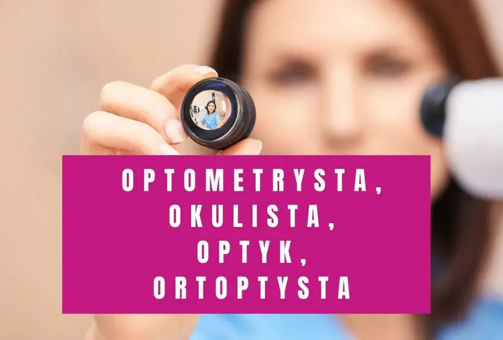 Okulista czy optometrysta: poznaj kluczowe różnice i wybierz mądrze