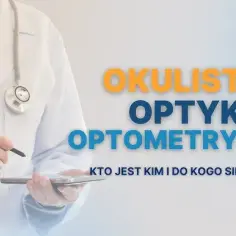 Kim jest okulista i dlaczego jego rola w zdrowiu oczu jest kluczowa?